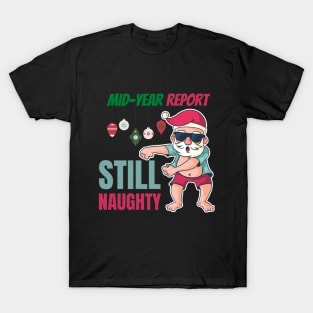 Mid year report - Still naughty! Funny Christmas design! T-Shirt